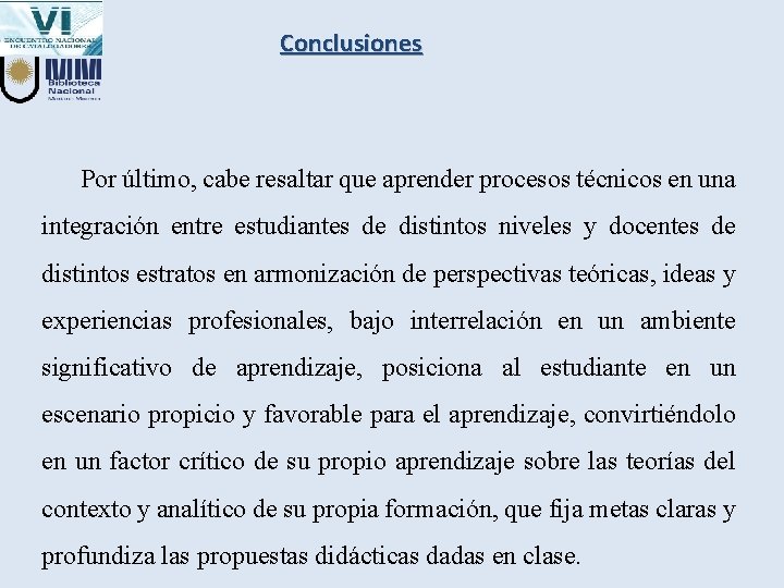 Conclusiones Por último, cabe resaltar que aprender procesos técnicos en una integración entre estudiantes