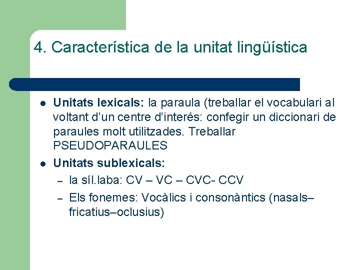 4. Característica de la unitat lingüística l l Unitats lexicals: la paraula (treballar el