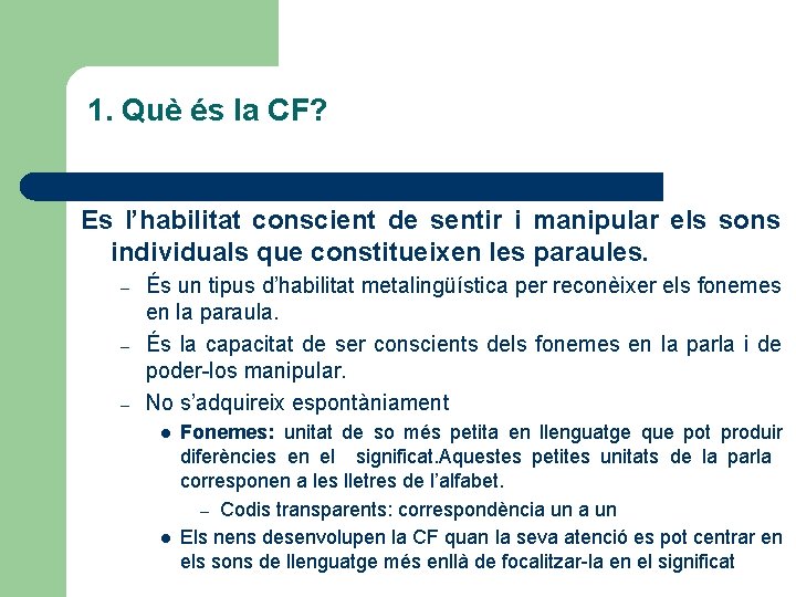 1. Què és la CF? Es l’habilitat conscient de sentir i manipular els sons