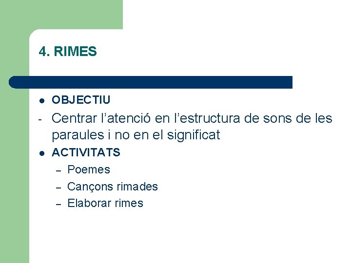 4. RIMES l OBJECTIU - Centrar l’atenció en l’estructura de sons de les paraules