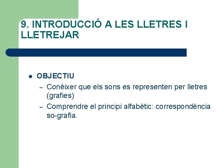 9. INTRODUCCIÓ A LES LLETRES I LLETREJAR l OBJECTIU – Conèixer que els sons