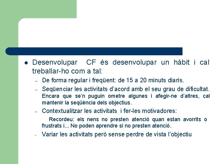 l Desenvolupar CF és desenvolupar un hàbit i cal treballar-ho com a tal: –