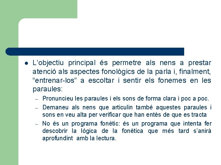 l L’objectiu principal és permetre als nens a prestar atenció als aspectes fonològics de