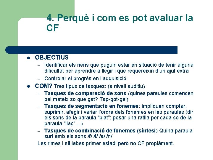 4. Perquè i com es pot avaluar la CF l OBJECTIUS Identificar els nens