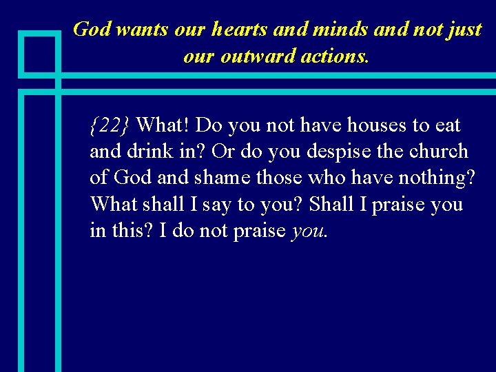 God wants our hearts and minds and not just our outward actions. n {22}