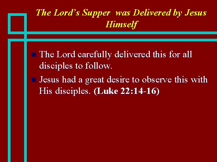 The Lord’s Supper was Delivered by Jesus Himself The Lord carefully delivered this for