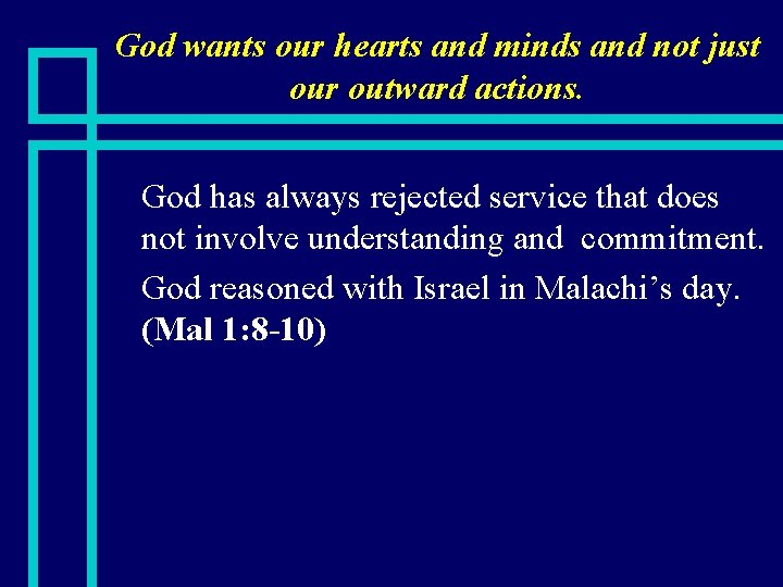God wants our hearts and minds and not just our outward actions. God has