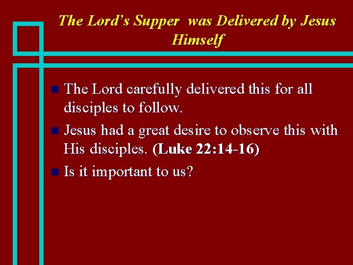 The Lord’s Supper was Delivered by Jesus Himself The Lord carefully delivered this for