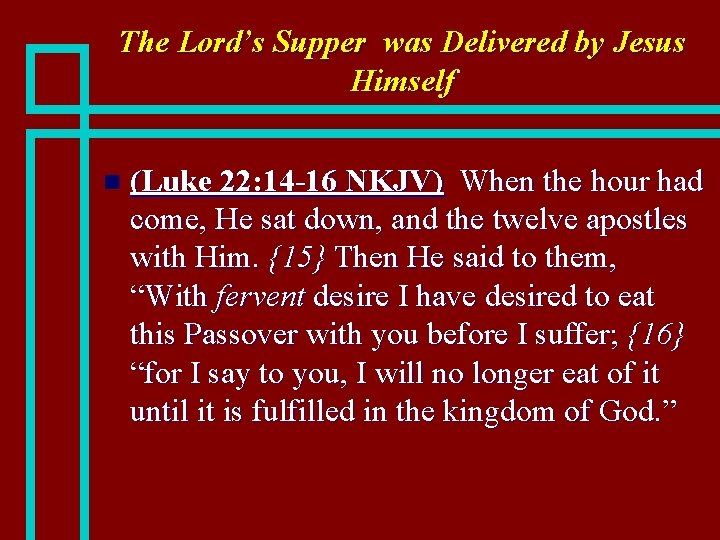 The Lord’s Supper was Delivered by Jesus Himself n (Luke 22: 14 -16 NKJV)