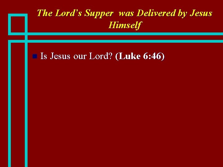 The Lord’s Supper was Delivered by Jesus Himself n Is Jesus our Lord? (Luke