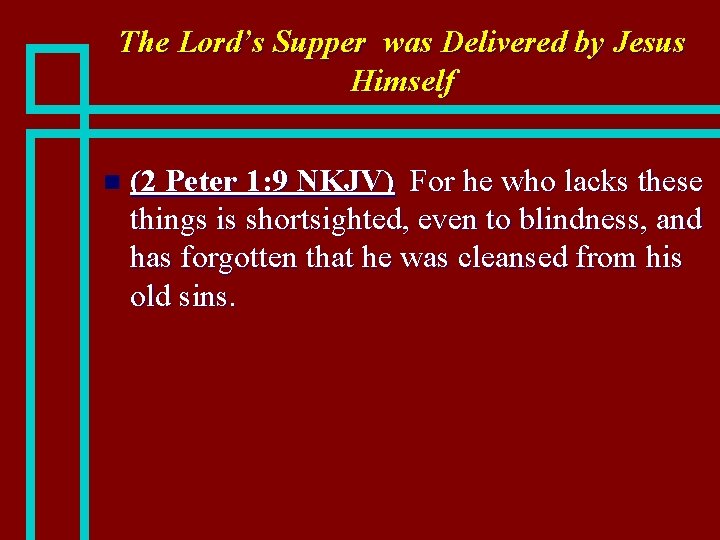 The Lord’s Supper was Delivered by Jesus Himself n (2 Peter 1: 9 NKJV)