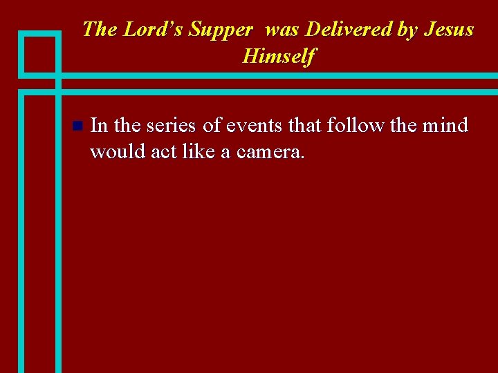 The Lord’s Supper was Delivered by Jesus Himself n In the series of events