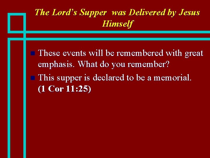 The Lord’s Supper was Delivered by Jesus Himself These events will be remembered with