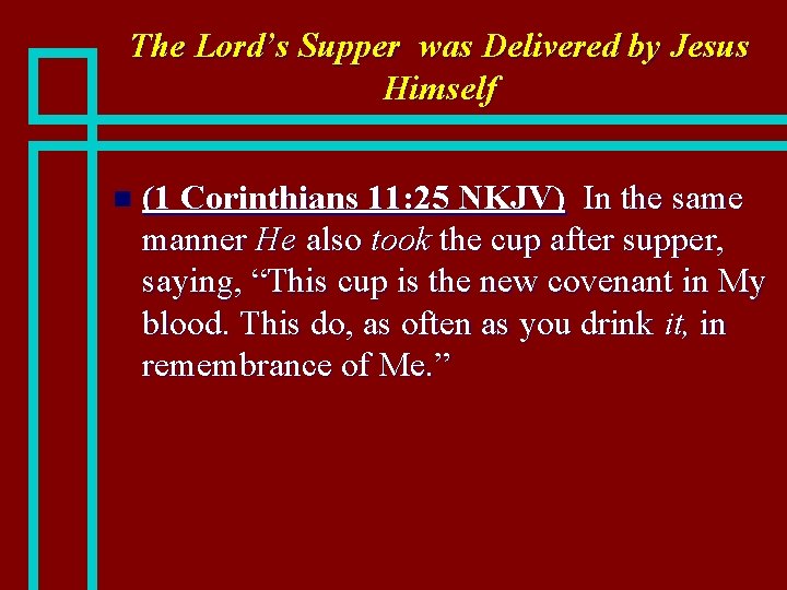 The Lord’s Supper was Delivered by Jesus Himself n (1 Corinthians 11: 25 NKJV)