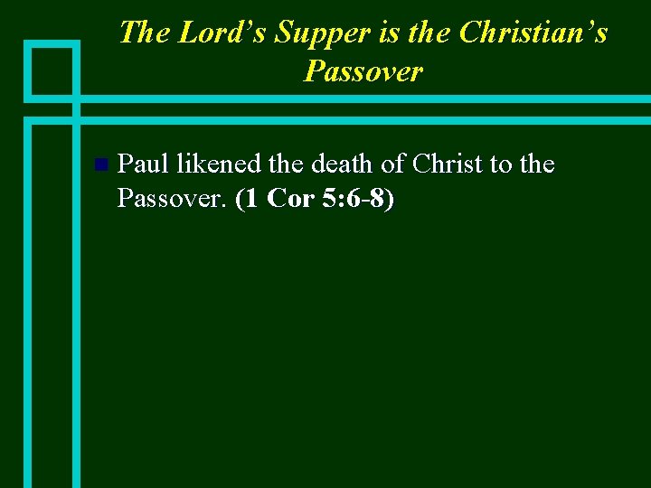 The Lord’s Supper is the Christian’s Passover n Paul likened the death of Christ