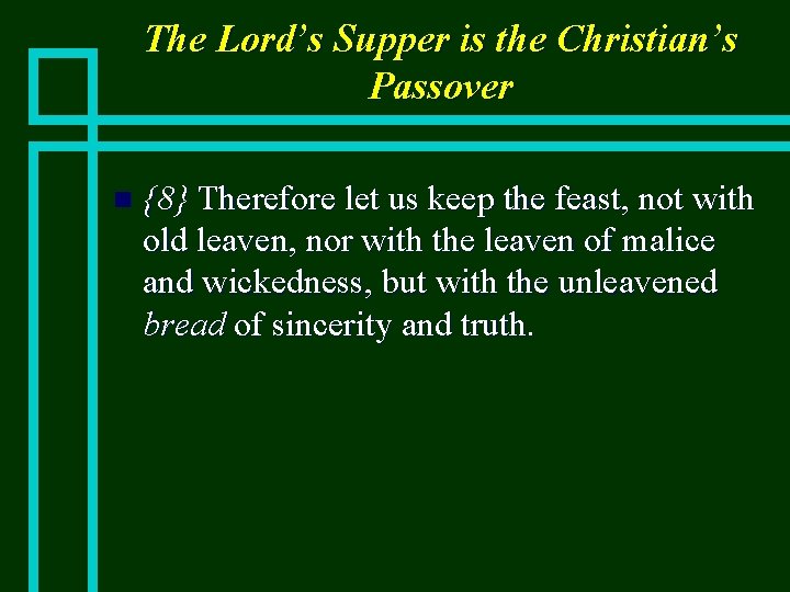 The Lord’s Supper is the Christian’s Passover n {8} Therefore let us keep the