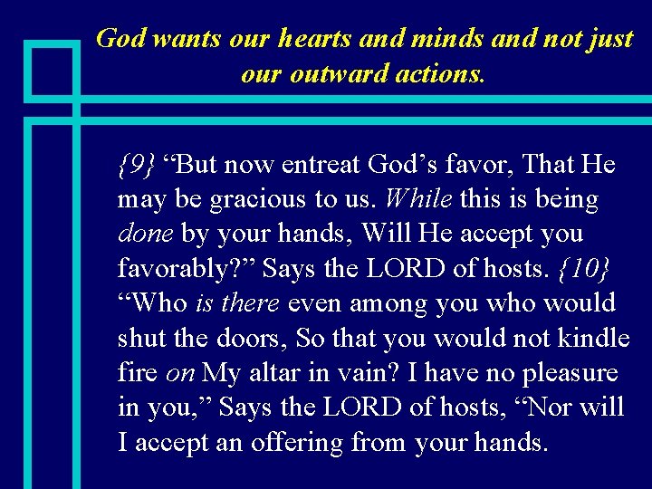 God wants our hearts and minds and not just our outward actions. n {9}