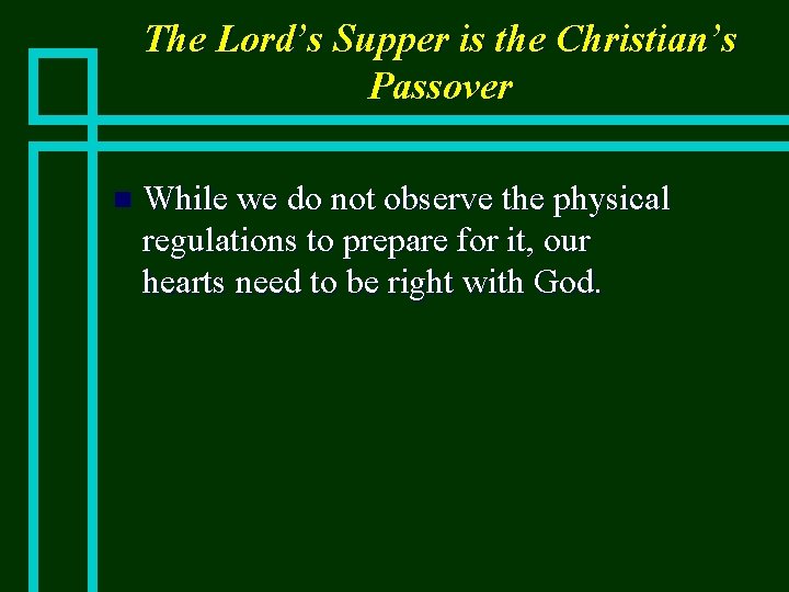 The Lord’s Supper is the Christian’s Passover n While we do not observe the