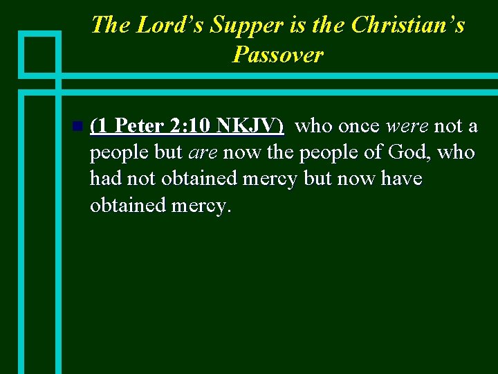 The Lord’s Supper is the Christian’s Passover n (1 Peter 2: 10 NKJV) who