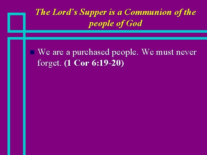 The Lord’s Supper is a Communion of the people of God n We are