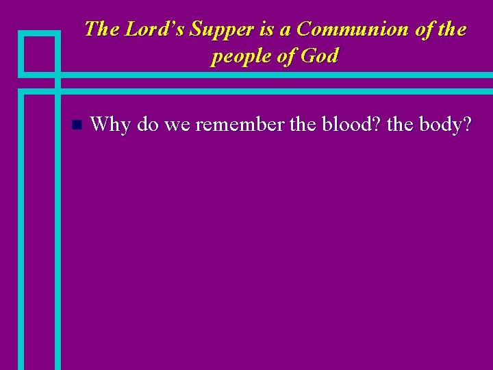 The Lord’s Supper is a Communion of the people of God n Why do