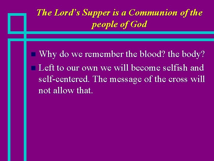 The Lord’s Supper is a Communion of the people of God Why do we