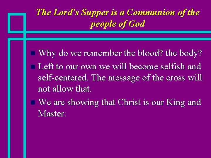 The Lord’s Supper is a Communion of the people of God Why do we