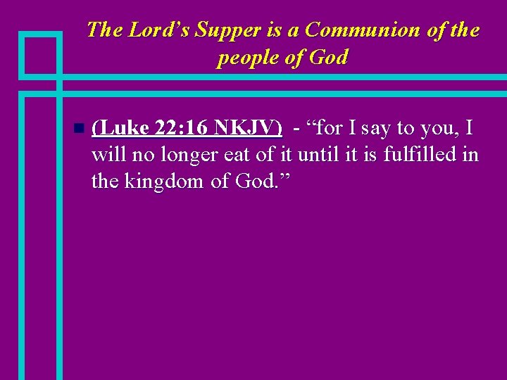 The Lord’s Supper is a Communion of the people of God n (Luke 22: