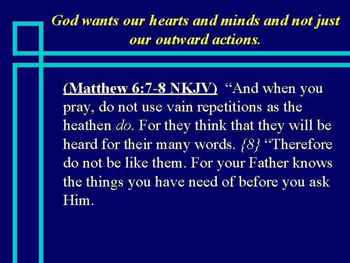 God wants our hearts and minds and not just our outward actions. n (Matthew