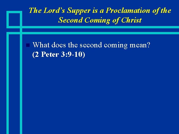 The Lord’s Supper is a Proclamation of the Second Coming of Christ n What