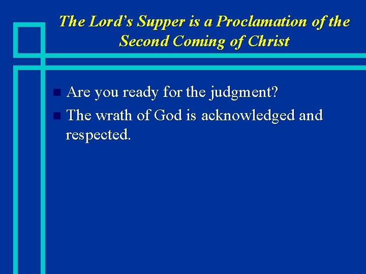 The Lord’s Supper is a Proclamation of the Second Coming of Christ Are you