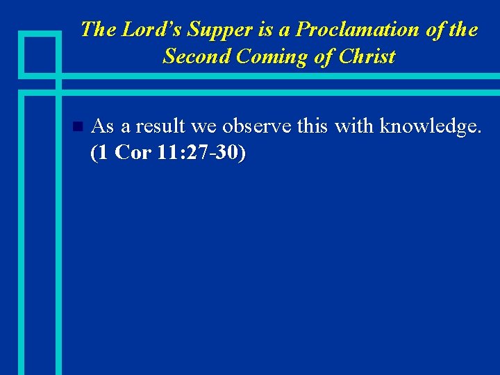 The Lord’s Supper is a Proclamation of the Second Coming of Christ n As