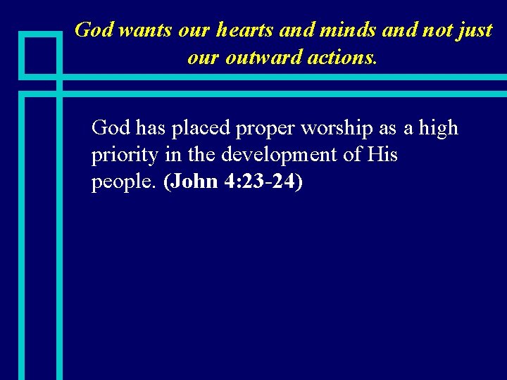 God wants our hearts and minds and not just our outward actions. n God