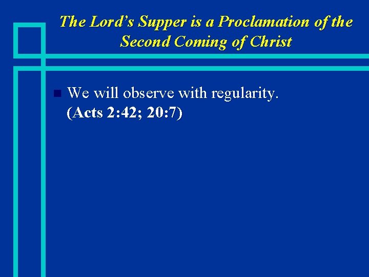 The Lord’s Supper is a Proclamation of the Second Coming of Christ n We