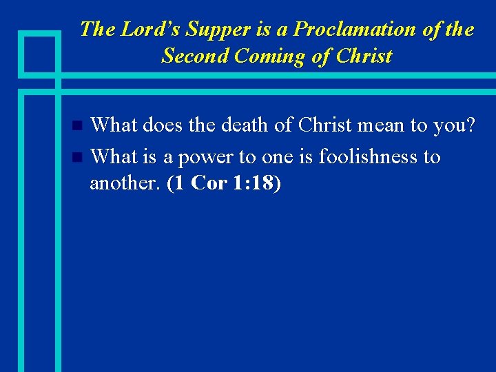 The Lord’s Supper is a Proclamation of the Second Coming of Christ What does