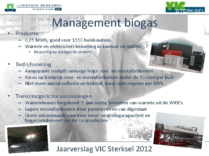  • Productie Management biogas – 0, 75 MWh, goed voor 1550 huishoudens –