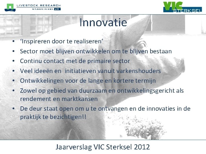 Innovatie ‘Inspireren door te realiseren’ Sector moet blijven ontwikkelen om te blijven bestaan Continu