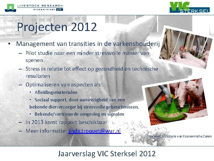 Projecten 2012 • Management van transities in de varkenshouderij – Pilot studie naar een