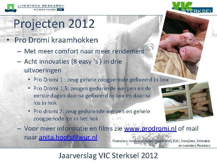 Projecten 2012 • Pro Dromi kraamhokken – Met meer comfort naar meer rendement –