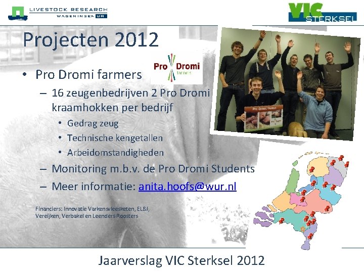 Projecten 2012 • Pro Dromi farmers – 16 zeugenbedrijven 2 Pro Dromi kraamhokken per