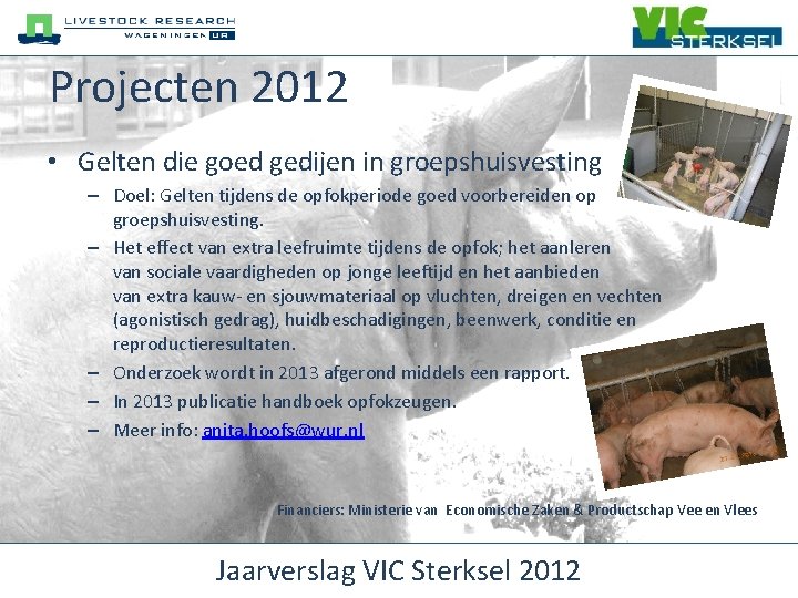 Projecten 2012 • Gelten die goed gedijen in groepshuisvesting – Doel: Gelten tijdens de