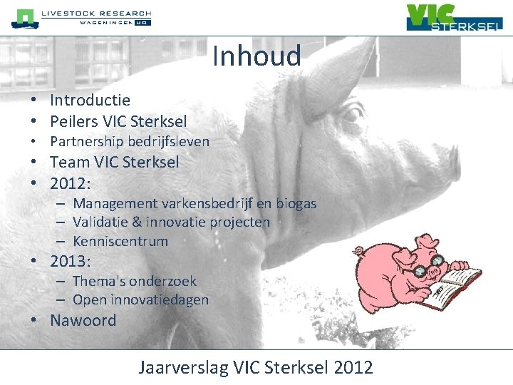 Inhoud • Introductie • Peilers VIC Sterksel • Partnership bedrijfsleven • Team VIC Sterksel