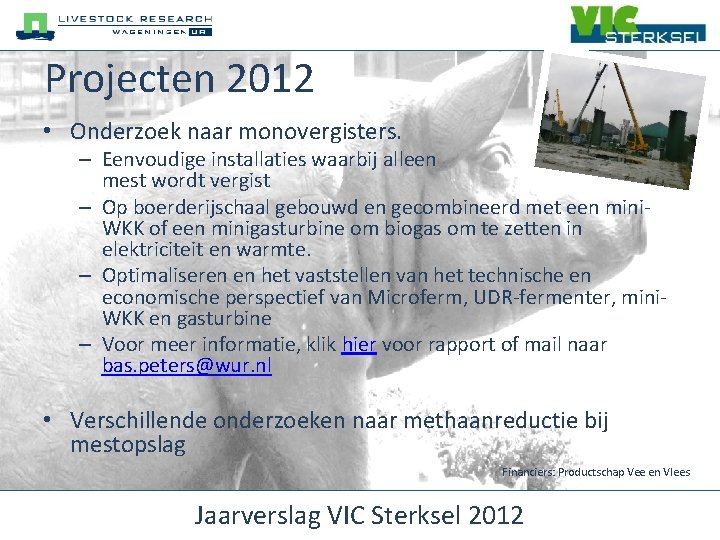 Projecten 2012 • Onderzoek naar monovergisters. – Eenvoudige installaties waarbij alleen mest wordt vergist