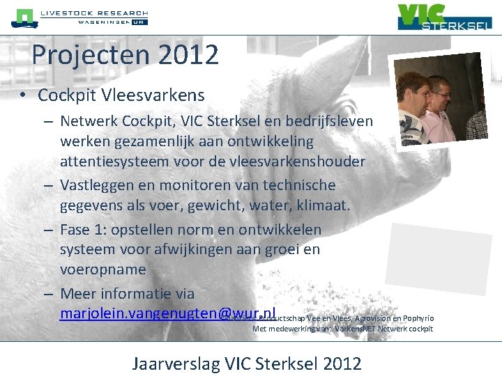 Projecten 2012 • Cockpit Vleesvarkens – Netwerk Cockpit, VIC Sterksel en bedrijfsleven werken gezamenlijk