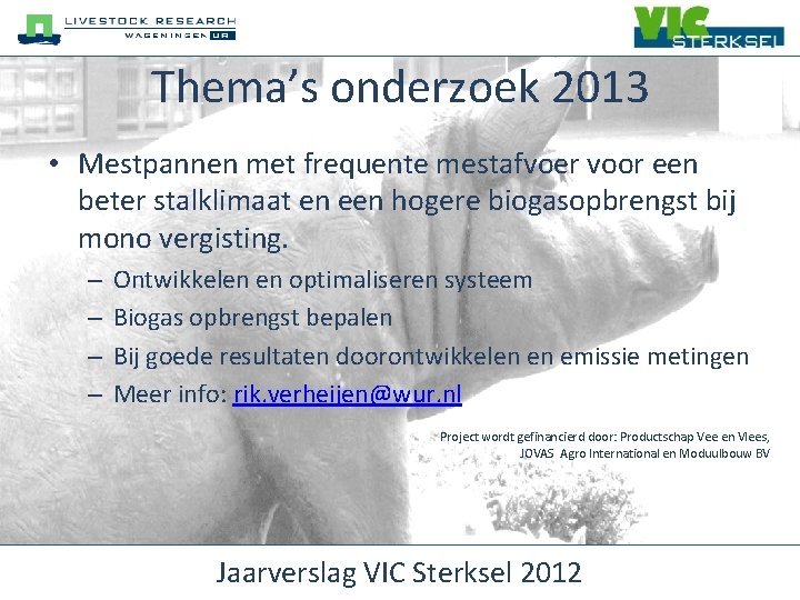 Thema’s onderzoek 2013 • Mestpannen met frequente mestafvoer voor een beter stalklimaat en een