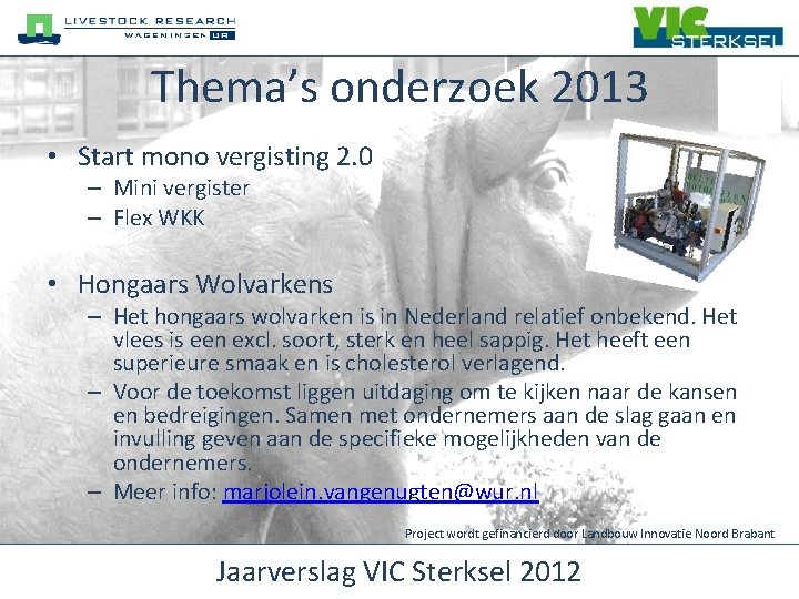 Thema’s onderzoek 2013 • Start mono vergisting 2. 0 – Mini vergister – Flex