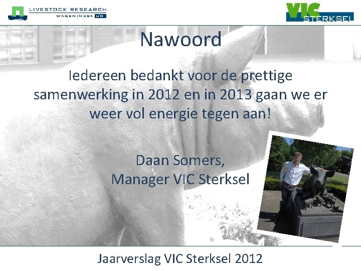 Nawoord Iedereen bedankt voor de prettige samenwerking in 2012 en in 2013 gaan we