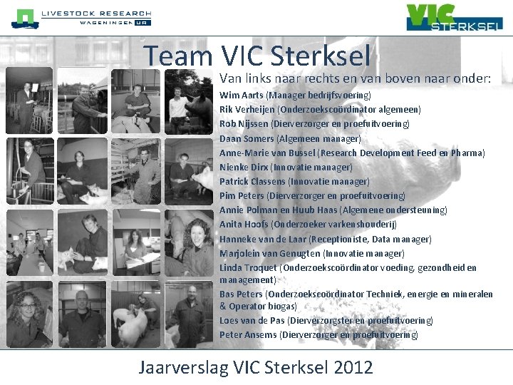 Team VIC Sterksel Van links naar rechts en van boven naar onder: Wim Aarts