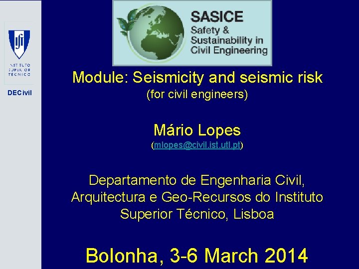 Module: Seismicity and seismic risk DECivil (for civil engineers) Mário Lopes (mlopes@civil. ist. utl.