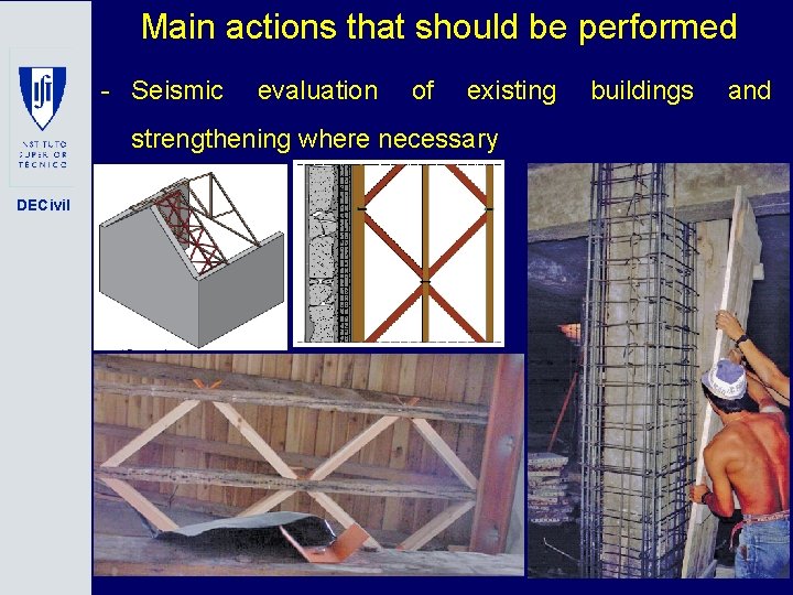 Main actions that should be performed - Seismic evaluation of existing strengthening where necessary